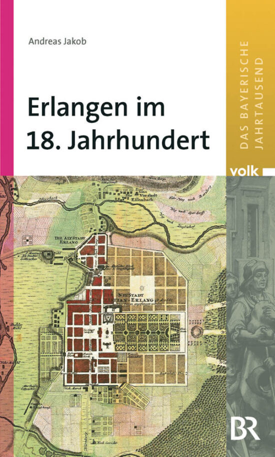 Das bayerische Jahrtausend, Band 8: Erlangen im 18. Jahrhundert