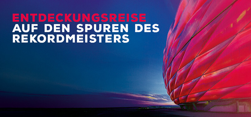 Die rot erleuchtete Allianz Arena, daneben die Überschrift: Entdeckungsreise auf den Spuren des Rekordmeisters