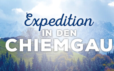 Expedition in das Chiemgau Expedition in das Chiemgau